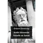 Antik Dönemde Felsefe ve Sanat - Didem Demiralp