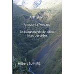 ANTISUYU AMAZONIA PERUANA EN LA BUSQUEDA DE SITIOS INCAS PERDIDOS
