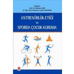 Antrenörlük Etiği ve Sporda Çocuk Koruma Ekin Basım Yayın