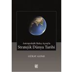 Antropolojik Bakış Açısıyla Stratejik Dünya Tarihi - Güray Alpar