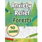 Anxiety Relief Forests Coloring Book: Relaxing Coloring to Help with Anxious Thoughts for Adults and Teens (Mental Health Coloring Books)