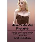 Anya Taylor Joy Biography: Timeless Transformation: Exploring the Life, Roles, and Evolution of a Modern Muse
