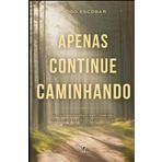 Apenas continue caminhando: “ Em meio a tantas adversidades, o que nos resta é apenas continuar caminhando até um lugar chamado eternidade. “