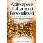Apiterapia E Trattamenti Personalizzati: Tutto Quello Che C'è Da Sapere Per Un'implementazione Efficace E Immediata Oggi Stesso (apicoltura, Band 1)