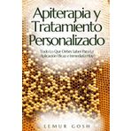 Apiterapia y Tratamiento Personalizado: Todo Lo Que Debes Saber Para La Aplicación Eficaz e Inmediata Hoy (apiterapia, abejas, metamedicina, apicultura, polen, Band 1)