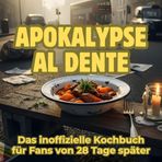 Apokalypse al dente: Das inoffizielle Kochbuch für Fans von 28 Tage später. 40 Rezepte für jedes Kochlevel: schnell, lecker, einfach