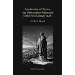 Apollonius of Tyana, the Philosopher-Reformer of the First Century A.D: The Essential Critical Study of the Ancient Sage
