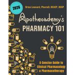 Apothecademy's Pharmacy 101: A Concise Guide to Clinical Pharmacology & Pharmacotherapy