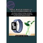 APPLE WATCH SERIES 11 BENUTZERHANDBUCH: Das ultimative Handbuch für Anfänger und Senioren: Fitness-Tracking, Gesundheit, Siri und versteckte Tipps und Tricks mit Ihrem WatchOS 26 meistern