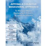 Applying a Cognitive Behavioral Approach to Manage Mood, Restore Self-Esteem, and Foster Resilience: Intensive Self-Help Workbook with In-Depth ... Increase Happiness and Become More Resilient.