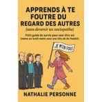 Apprends à te foutre du regard des autres (sans devenir un sociopathe): Petit guide de survie pour oser être soi (même un lundi matin avec une tête de Hobbit)