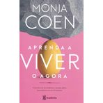 Aprenda a Viver o Agora. Conceitos de zen-budismo e atencao plena para praticar em ate 10 minutos (Em Porugues do Brasilmöbel [Paperback] Monja Coen
