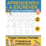 Aprendendo a Escrever Letras E Números: Livro de Exercícios Infantil Para Praticar O Controle Da Caneta e Traçar Linhas Formas