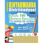 Aprender Kinyarwanda Divirtiéndose! - Para Adultos: Fácil a Avanzado - Estudia 100 Temáticas Esenciales Con Sopas de Letras - Vol.1