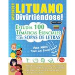 Aprender Lituano Divirtiéndose! - Para Niños: Todas Las Edades - Estudia 100 Temáticas Esenciales Con Sopas de Letras - Vol.1
