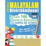Aprender Malayalam Divirtiéndose! - Para Adultos: Fácil a Avanzado - Estudia 100 Temáticas Esenciales Con Sopas de Letras - Vol.1