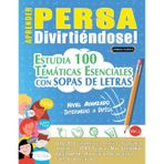 Aprender Persa Divirtiéndose! - Nivel Avanzado: Intermedio a Difícil - Estudia 100 Temáticas Esenciales Con Sopas de Letras - Vol.1