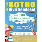Aprender Sotho Divirtiéndose! - Nivel Avanzado: Intermedio a Difícil - Estudia 100 Temáticas Esenciales Con Sopas de Letras - Vol.1