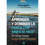 APRENDER y DOMINAR LA PESCA CON NINFA AL HILO EN UNAS HORAS - 2ª edición: Técnicas, consejos y estrategias