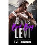 April's Bad Boy - Levi: A reformed bad boy, brother's ex romance