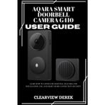 AQARA SMART DOORBELL CAMERA G410 USER GUIDE: Learn how to configure essential features, for installation, use, and smart-home connection security