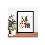 Ar Ajans Kanvas Tablo But First Coffee Temalı Çerçeve Görünümlü Mutfak Kahve Köşesi Balkon Mdf Tablo 30 X 40 ARMDF10024010