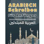 Arabisch Schreiben für Anfänger: Lerne Schritt für Schritt das Arabische Alphabet mit Audio-Unterstützung