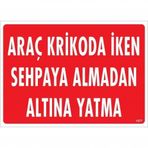 Araç Krikoda İken Sehpaya Almadan Altına Yatma Uyarı Levhası 25x35 Kod:1577