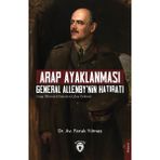 Arap Ayaklanması General Allenby'nin Hatıratı - Faruk Yılmaz
