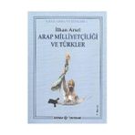 ARAP MİLLİYETÇİLİĞİ VE TÜRKLER - İLHAN ARSEL