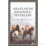 ARAPLARI'IN ANADOLU SEFERLERI - ŞAHİN UÇAR