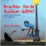 Ararken Yerde Buldum Gökte! Yıldızı Geç Parlayan Z’Nin Hikâyesi - Göknur Birincioğlu