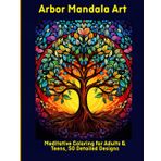 Arbor Mandala Art: Meditative Coloring for Adults & Teens, 50 Detailed Designs