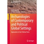 Archaeologies of Contemporary and Political Global Settings: Approaches to Our Political Pasts