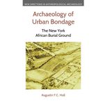 Archaeology of Urban Bondage: The New York African Burial Ground