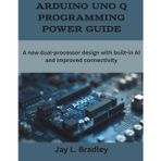Arduino Uno Q Programming Power Guide: A new dual-processor design with built-in AI and improved connectivity