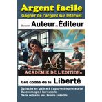 Argent facile – Auto-entrepreneuriat - Gagner de l’argent sur Internet - KDP - Du lycée en galère à l’auto-entrepreneuriat: Du chômage à la réussite ... de la liberté - Devenir auteur et éditeur