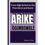 ARIKE OGUNBOWALE: From High School to the Pros-Serve and Score