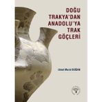 Arkeoloji ve Sanat Yayınları Doğu Trakya'dan Anadolu'ya Trak Göçleri - Umut Murat Doğan