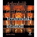 Arkeolojik Gezi Rehberi Yeraltındaki İstanbul Kerim Altuğ