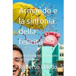 Armando e la sinfonia della felicità: "La vita è un buffet, prendi quello che ti fa sorridere" (Le perle formano la collana più bella, Band 1)