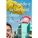 Armando e la sinfonia della felicità: "La vita è un buffet, prendi quello che ti fa sorridere"