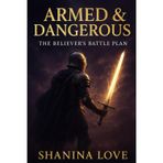 Armed and Dangerous:The Believer’s Battle Plan