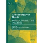 Armed Banditry in Nigeria: Evolution, Dynamics, and Trajectories