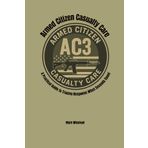 Armed Citizen Casualty Care: A Practical Guide to Trauma Response When Seconds Count