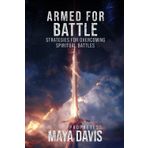 Armed For Battle: Strategies For Overcoming Spiritual Battles
