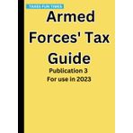 Armed Forces' Tax Guide: Publication 3 For use in 2023