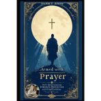 Armed with Prayer: Fifty Devotions for Strength, Protection, and Peace in Spiritual Warfare
