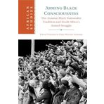 Arming Black Consciousness: The Azanian Black Nationalist Tradition and South Africa's Armed Struggle