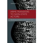 Arms Transfers to Non-State Actors: The Erosion of Norms in International Law (Elgar International Law)